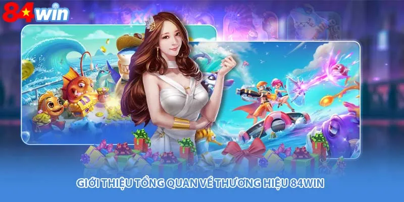 Giới thiệu tổng quan về thương hiệu 84WIN
